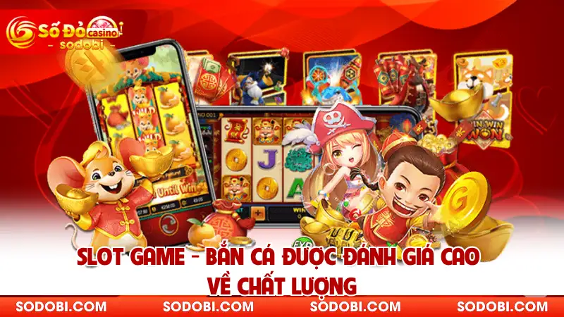 Slot game - bắn cá được đánh giá cao về chất lượng 